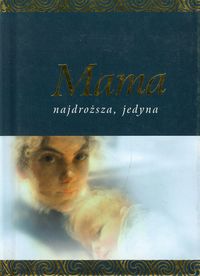 Mama najdroższa jedyna