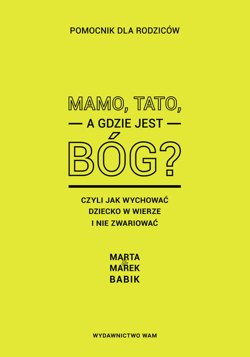 Mamo,tato, a gdzie jest Bóg?