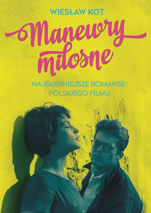 Manewry miłosne Najsłynniejsze romanse polskiego filmu