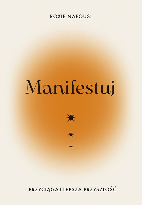 Manifestuj i przyciągaj lepszą przyszłość
