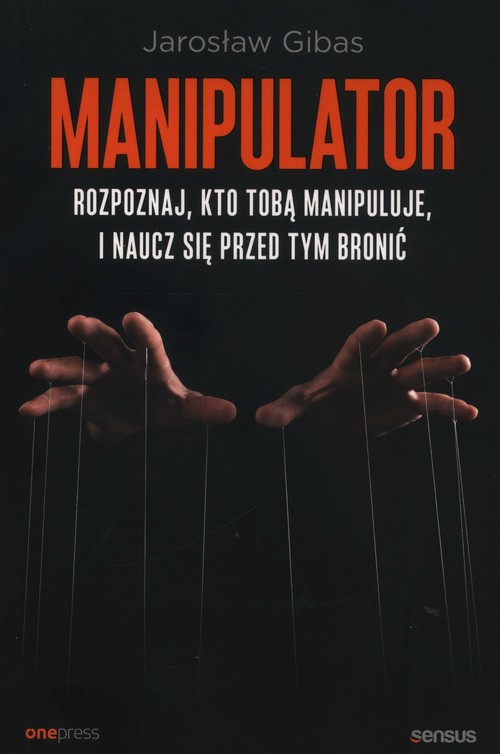 Manipulator. Rozpoznaj, kto Tobą manipuluje, i naucz się przed tym bronić