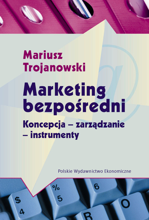 Marketing bezpośredni. Koncepcja - zarządzanie - instrumenty