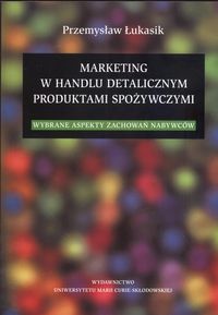 Marketing w handlu detalicznym produktami spożywczymi.Wybrane aspekty zachowań nabywców