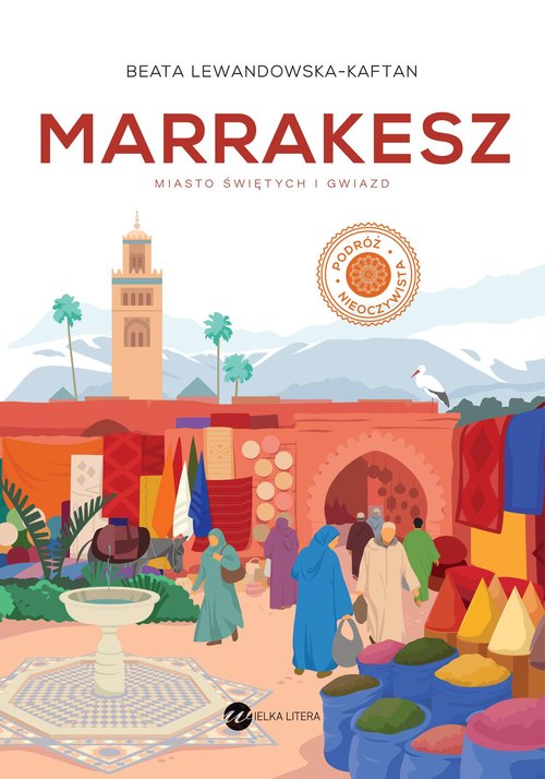 Marrakesz Miasto świętych i gwiazd