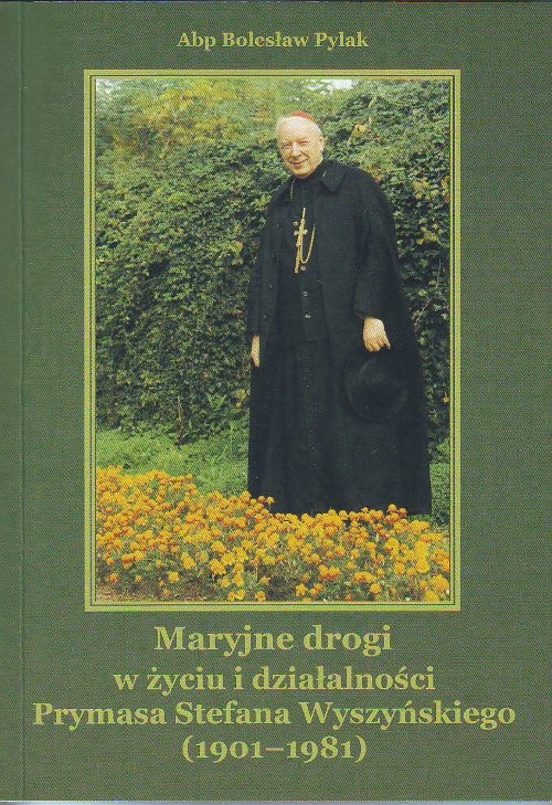 Maryjne drogi w życiu i działalności Prymasa Stefana Wyszyńskiego (1901-1981)