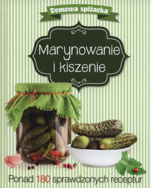 Domowa spiżarka. Marynowanie i kiszenie