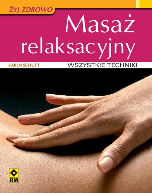 Masaż relaksacyjny - wszystkie techniki