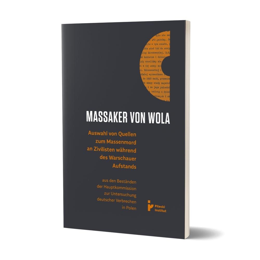 Massaker von Wola. Auswahl von Quellen zum Massenmord an Zivilisten während des Warauer Aufstands