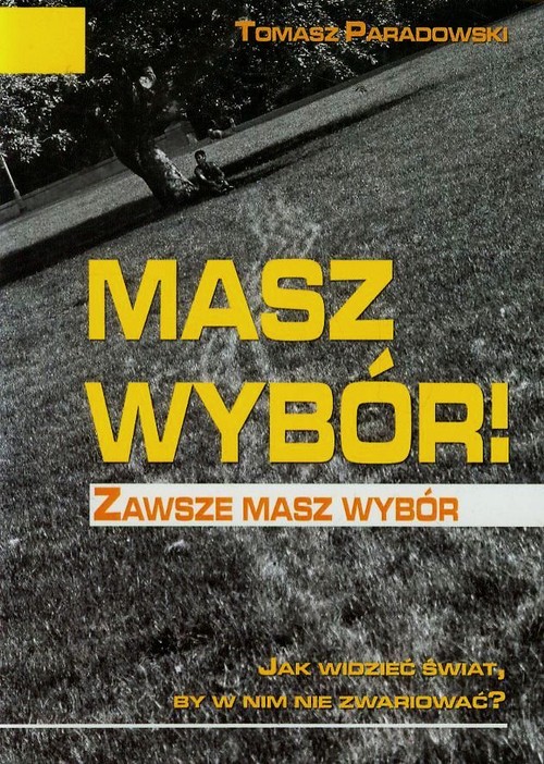 Masz wybór! Jak widzieć świat, by w nim nie zwariować?