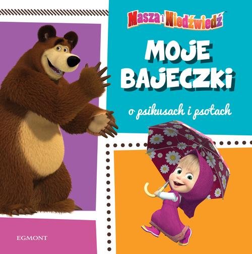 Masza i niedźwiedź Moje bajeczki o psikusach i psotach