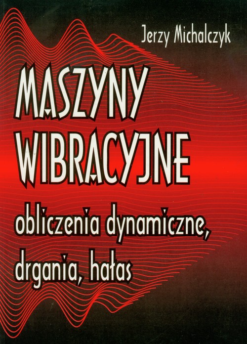 Maszyny wibracyjne, obliczenia dynamiczne, drgania, hałas