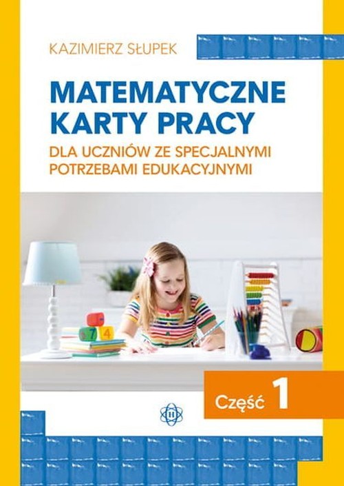 Matematyczne karty pracy dla uczniów ze specjalnymi potrzebami edukacyjnymi. Część 1