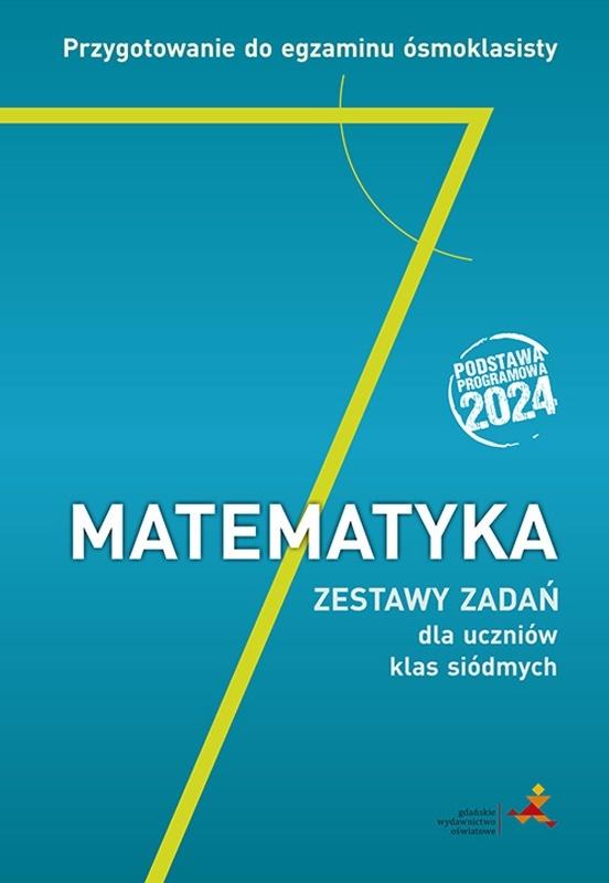 Matematyka 7 Przygotowanie do egzaminu ósmoklasisty Zestawy zadań dla uczniów klas siódmych
