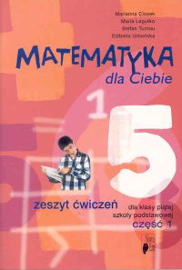 Matematyka dla Ciebie 5 Zeszyt ćwiczeń Część 1