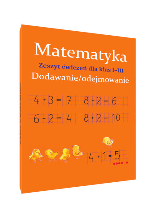 Matematyka Dodawanie i odejmowanie Zeszyt ćwiczeń dla klas 1-3