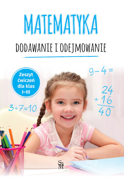 Matematyka Dodawanie i odejmowanie Zeszyt ćwiczeń dla klas 1-3
