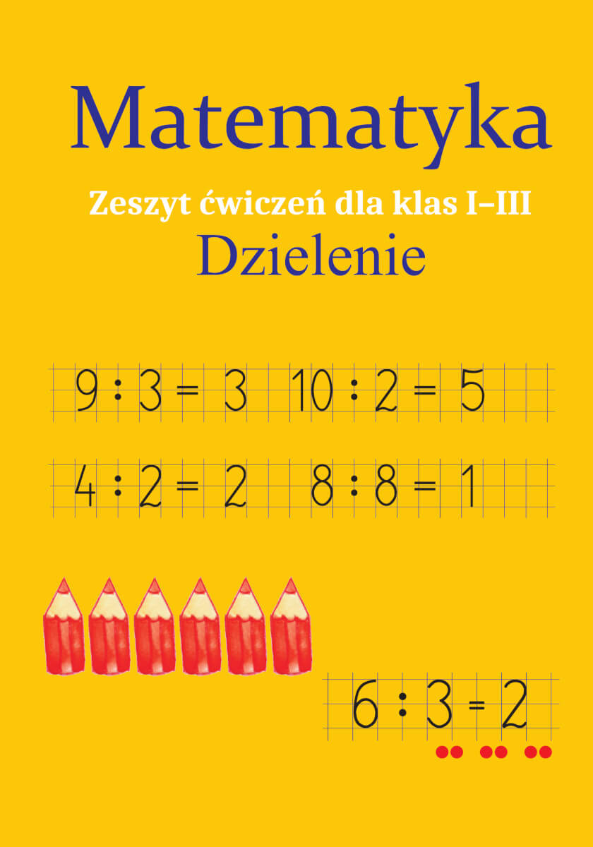 Matematyka Dzielenie Zeszyt ćwiczeń dla klas 1-3