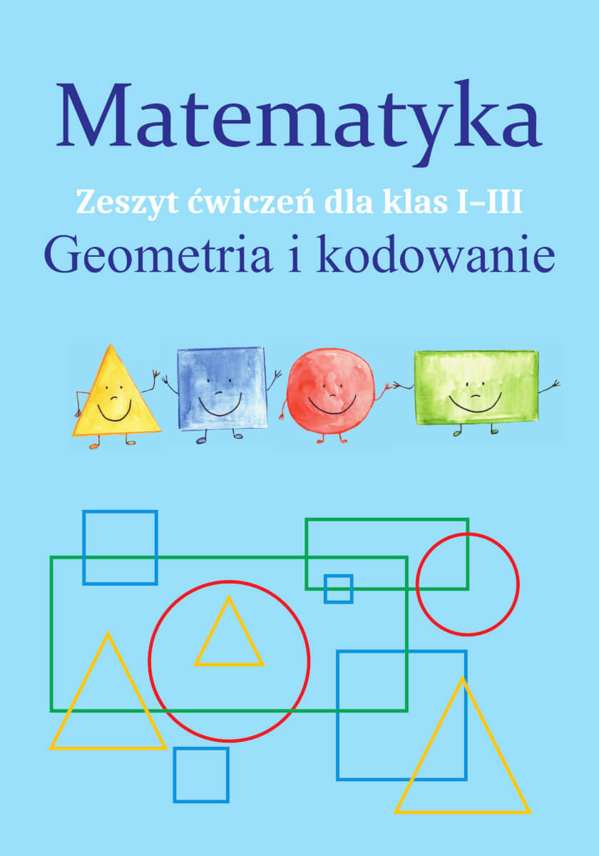 Matematyka Geometria i kodowanie Zeszyt ćwiczeń dla klas 1-3