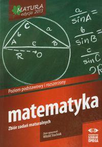 Matematyka Matura 2013 Zbiór zadań maturalnych Poziom podstawowy i rozszerzony