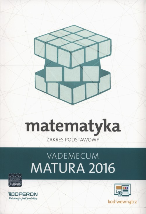 Matematyka. Vademecum Matura 2016. Zakres podstawowy. Klasa 1-3. Materiały pomocnicze - szkoła ponadgimnazjalna