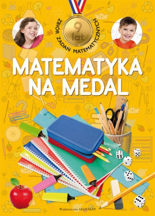 Matematyka na medal. Zbiór zadań matematycznych 9 lat