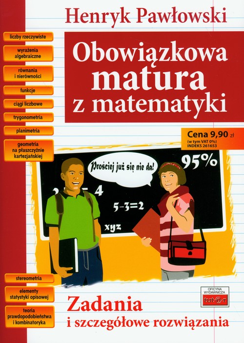 Matematyka. Obowiązkowa matura z matematyki. Zadania i szczegółowe rozwiązania. Klasa 1-3. Materiały pomocnicze - szkoła ponadgimnazjalna