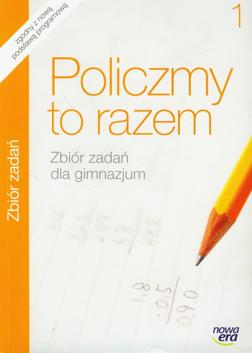 Matematyka. Policzmy to razem. Klasa 1. Zbiór zadań - gimnazjum