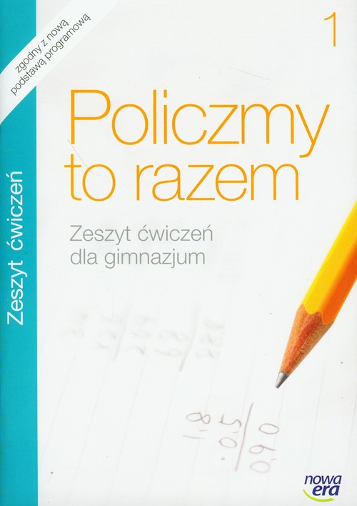 Matematyka. Policzmy to razem. Klasa 1. Zeszyt ćwiczeń - gimnazjum