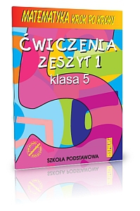 Matematyka SP KL 5. Ćwiczenia Zeszyt 1. Matematyka krok po kroku