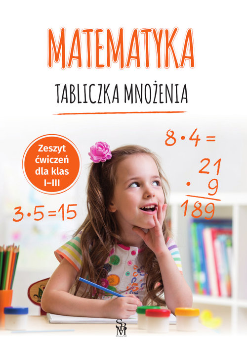 Matematyka Tabliczka mnożenia Zeszyt ćwiczeń dla klas I-III