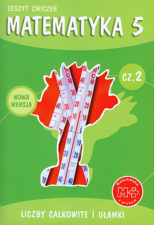 Matematyka z plusem 5 Zeszyt ćwiczeń Część 2 Liczby całkowite i ułamki