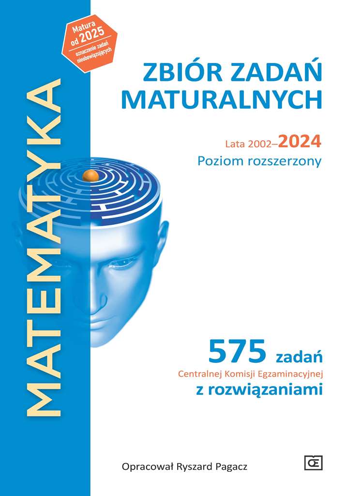Matematyka Zbiór zadań maturalnych Lata 2002-2024 Poziom rozszerzony