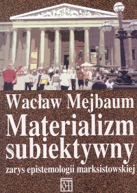 Materializm subiektywny. Zarys epistemologii marksistowskiej