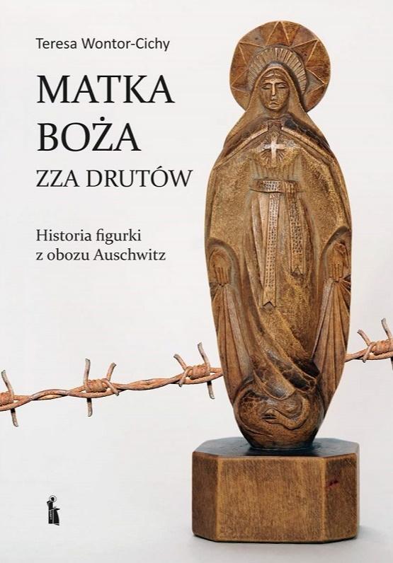 Matka Boża zza drutów. Historia figurki z obozu Auschwitz
