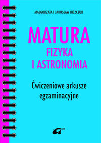 Matura Fizyka i astronomia Ćwiczeniowe arkusze egzaminacyjne