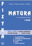 Matura w nowej formule z fizyki. Zbiór zadań z zakresu kształcenia podstawowego i rozszerzonego