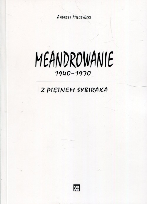 Meandrowanie 1940-1970 Z piętnem Sybiraka