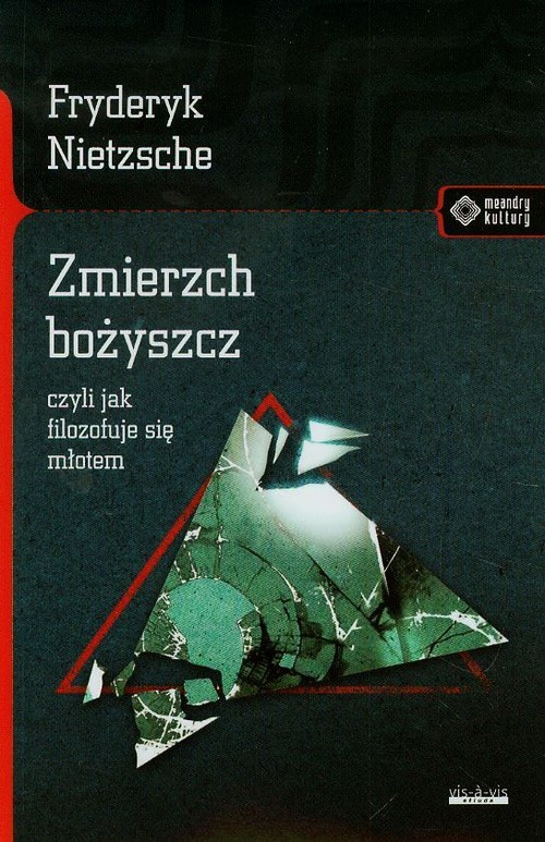 Meandry kultury. Zmierzch bożyszcz, czyli jak filozofuje się młotem