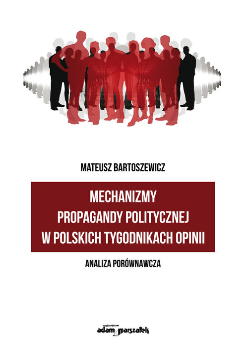Mechanizmy propagandy politycznej w polskich tygodnikach opinii