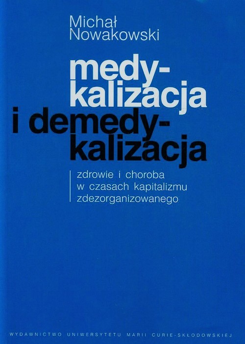 Medykalizacja i demedykalizacja. Zdrowie i choroba w czasach kapitalizmu zdezorganizowanego