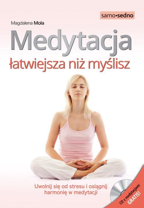 Medytacja łatwiejsza niż myślisz. Uwolnij się od stresu i osiągnij harmonię w medytacji (+CD AUDIO)