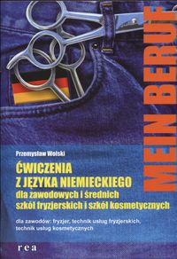 Mein Beruf. Ćwiczenia z języka niemieckiego dla szkół fryzjerskich i szkół kosmetycznych. Klasa 1-3. Nauczanie zawodowe - szkoła ponadgimnazjalna