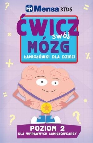 Mensa Kids Ćwicz swój mózg. Łamigłówki dla dzieci. Poziom 2: Dla wprawnych łamigłówkarzy