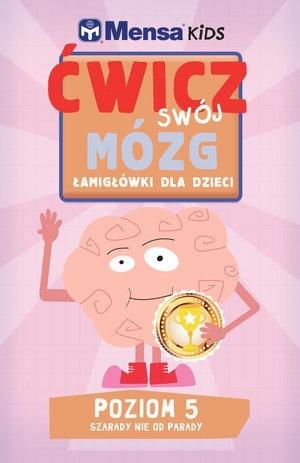 Mensa Kids Ćwicz swój mózg. Łamigłówki dla dzieci. Poziom 5: Szarady nie od parady
