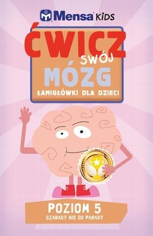 Mensa Kids Ćwicz swój mózg. Łamigłówki dla dzieci. Poziom 5: Szarady nie od parady
