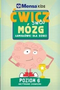 Mensa Kids Ćwicz swój mózg. Łamigłówki dla dzieci. Poziom 6: Arcytrudne zagwozdki