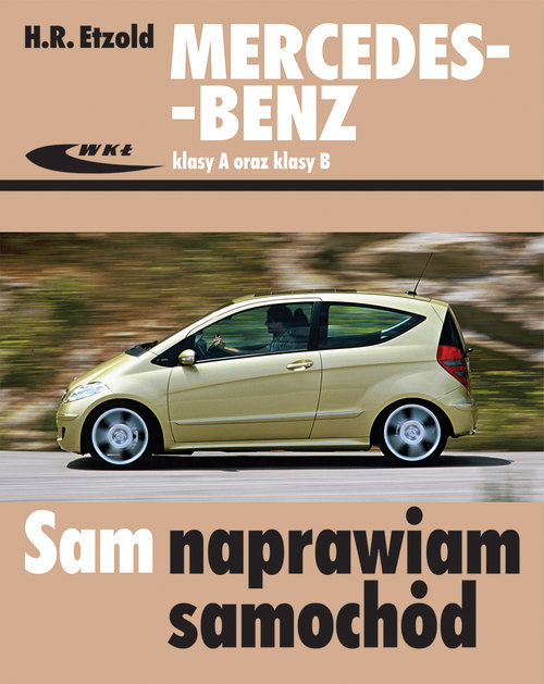 Mercedes-Benz klasy A (seria W 169) oraz klasy B (seria W 245). Sam naprawiam samochód