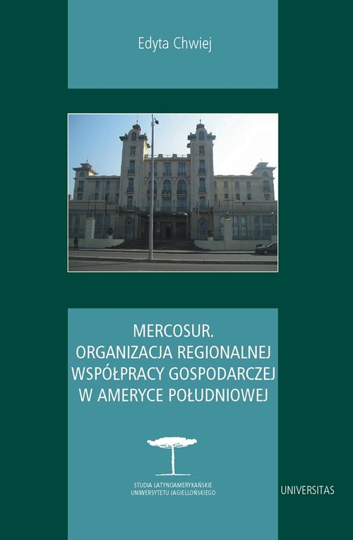 Mercosur. Organizacja regionalnej współpracy gospodarczej w Ameryce Południowej