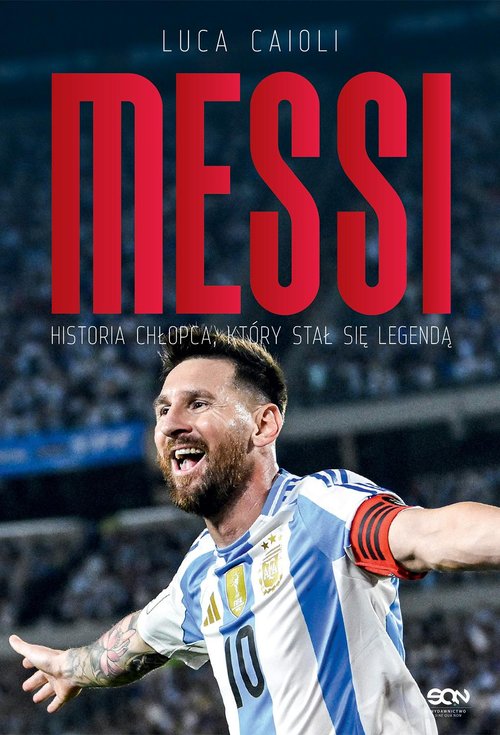 Messi Historia chłopca, który stał się legendą