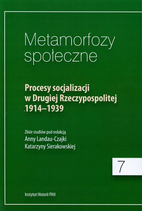 Metamorfozy społeczne 7. Procesy socjalizacji w Drugiej Rzeczypospolitej 1914-1939